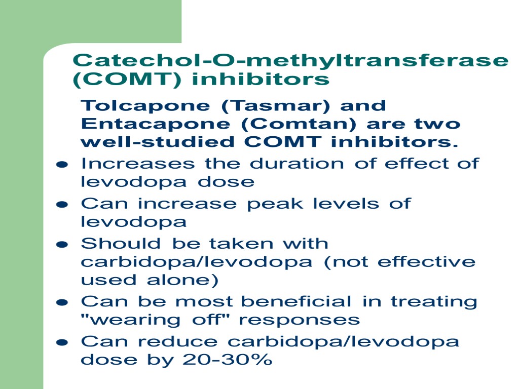 Catechol-O-methyltransferase (COMT) inhibitors Tolcapone (Tasmar) and Entacapone (Comtan) are two well-studied COMT inhibitors. Increases